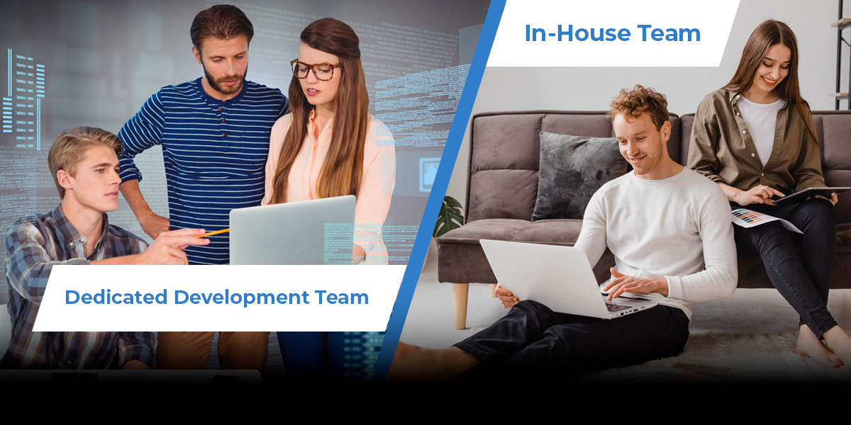 Dedicated Development Team Vs. In-House Team – Which One Is Efficient For Your Next Project?